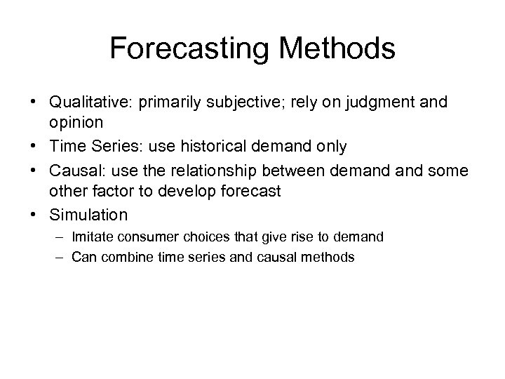 Forecasting Methods • Qualitative: primarily subjective; rely on judgment and opinion • Time Series: