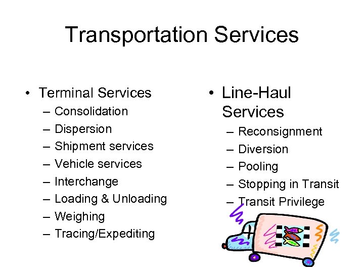 Transportation Services • Terminal Services – – – – Consolidation Dispersion Shipment services Vehicle