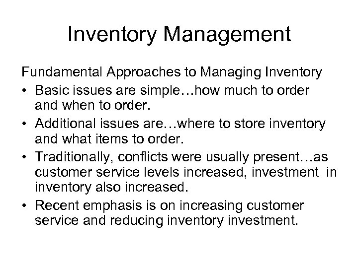 Inventory Management Fundamental Approaches to Managing Inventory • Basic issues are simple…how much to