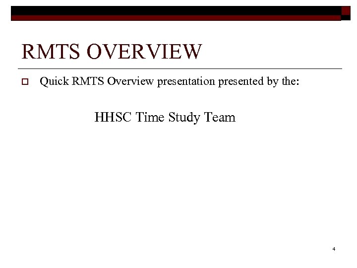 RMTS OVERVIEW o Quick RMTS Overview presentation presented by the: HHSC Time Study Team