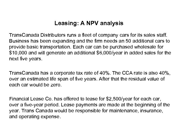 Leasing: A NPV analysis Trans. Canada Distributors runs a fleet of company cars for