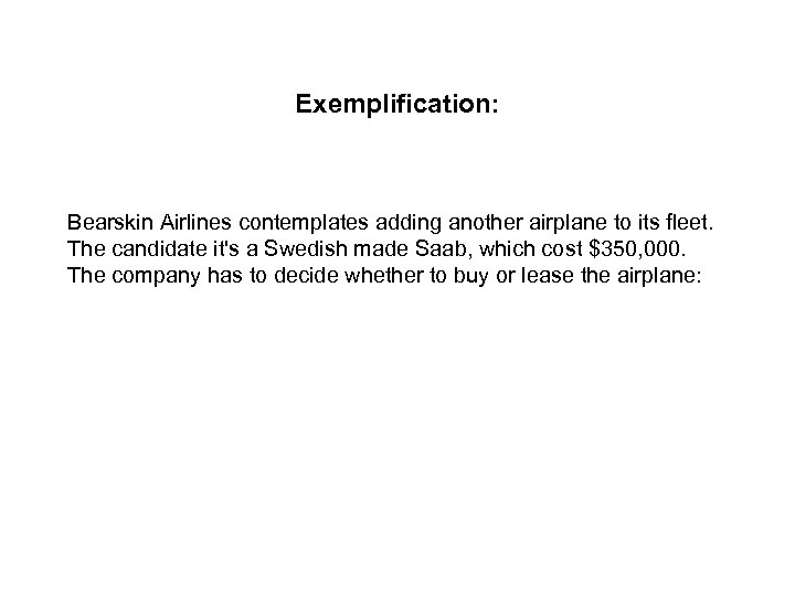 Exemplification: Bearskin Airlines contemplates adding another airplane to its fleet. The candidate it's a