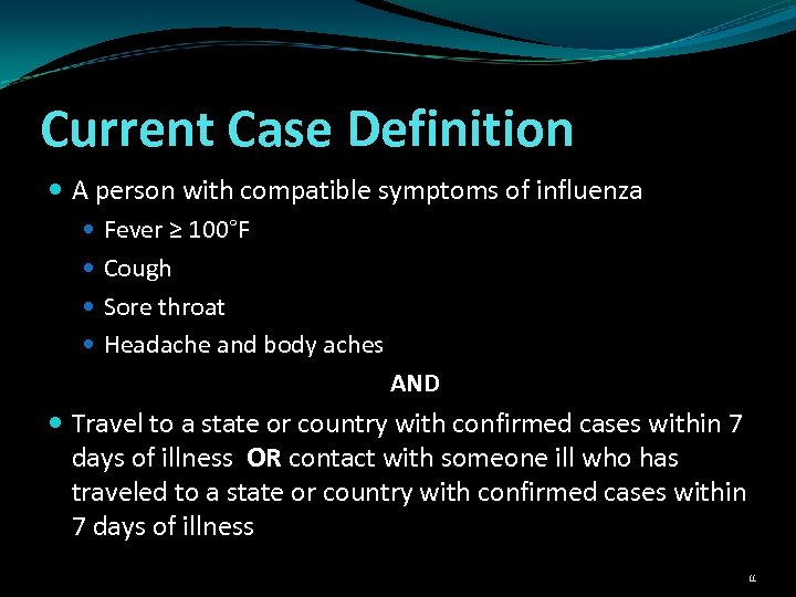 Current Case Definition A person with compatible symptoms of influenza Fever ≥ 100°F Cough