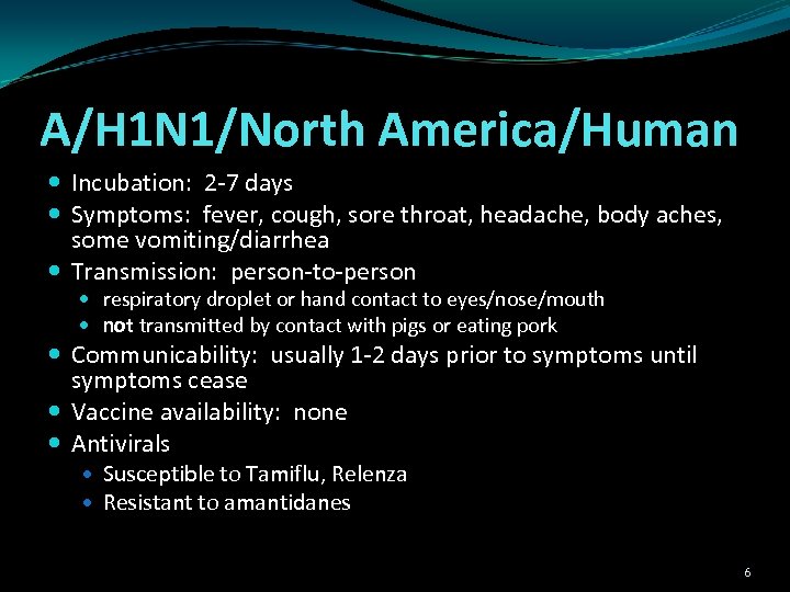 A/H 1 N 1/North America/Human Incubation: 2 -7 days Symptoms: fever, cough, sore throat,