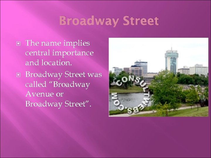 Broadway Street The name implies central importance and location. Broadway Street was called “Broadway