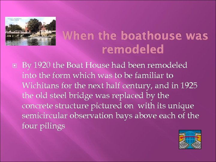When the boathouse was remodeled By 1920 the Boat House had been remodeled into