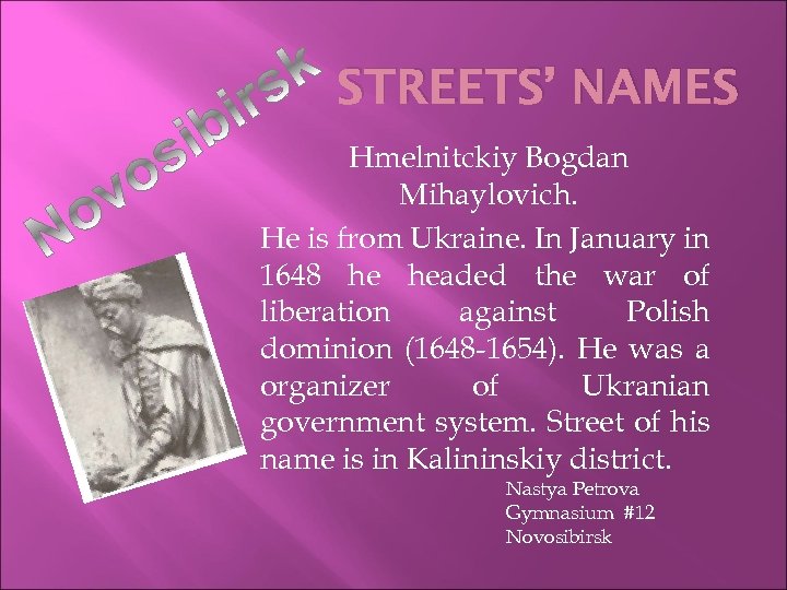 STREETS’ NAMES Hmelnitckiy Bogdan Mihaylovich. He is from Ukraine. In January in 1648 he
