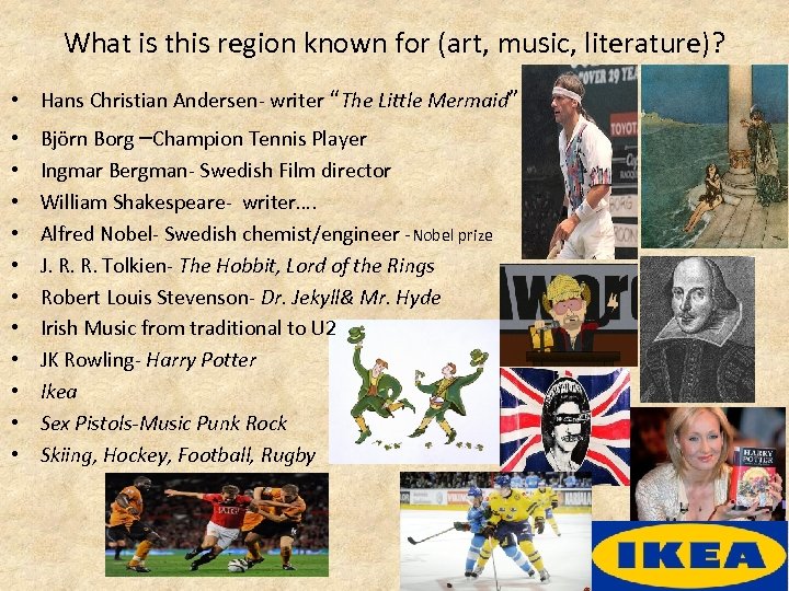 What is this region known for (art, music, literature)? • Hans Christian Andersen- writer