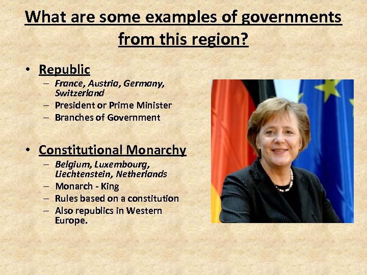 What are some examples of governments from this region? • Republic – France, Austria,