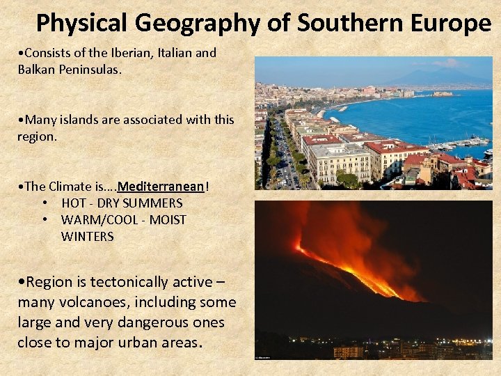 Physical Geography of Southern Europe • Consists of the Iberian, Italian and Balkan Peninsulas.