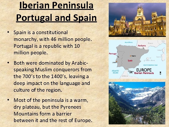 Iberian Peninsula Portugal and Spain • Spain is a constitutional monarchy, with 46 million