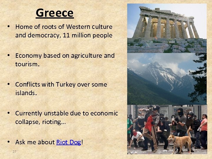 Greece • Home of roots of Western culture and democracy, 11 million people •