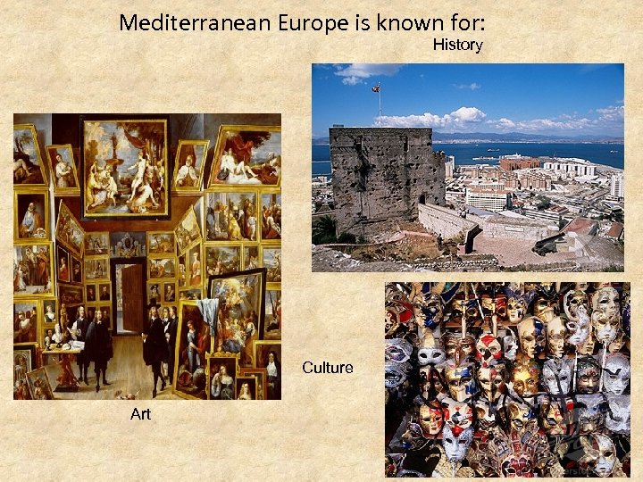 Mediterranean Europe is known for: History Culture Art 