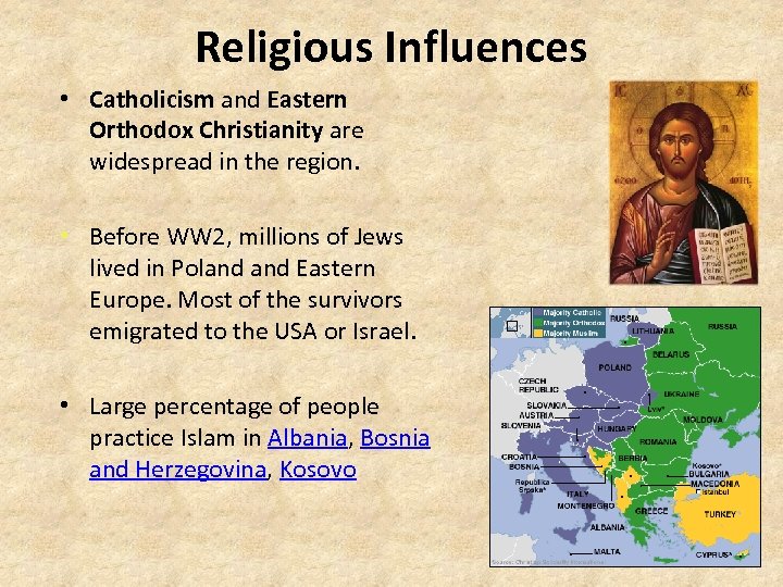 Religious Influences • Catholicism and Eastern Orthodox Christianity are widespread in the region. •