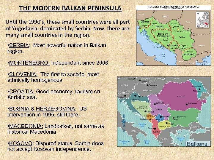 THE MODERN BALKAN PENINSULA Until the 1990’s, these small countries were all part of