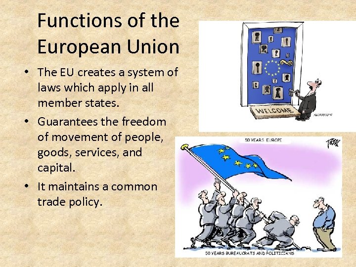 Functions of the European Union • The EU creates a system of laws which