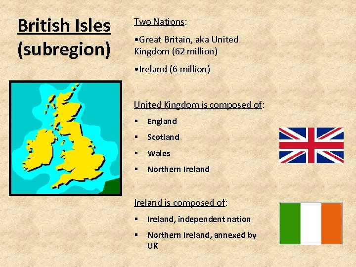 British Isles (subregion) Two Nations: • Great Britain, aka United Kingdom (62 million) •