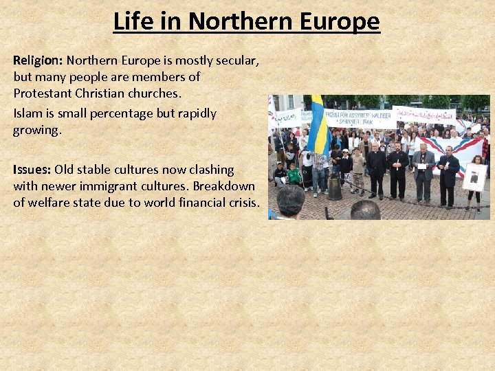 Life in Northern Europe Religion: Northern Europe is mostly secular, but many people are