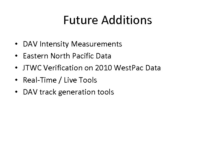 Future Additions • • • DAV Intensity Measurements Eastern North Pacific Data JTWC Verification