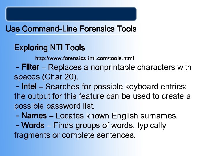 Use Command-Line Forensics Tools Exploring NTI Tools http: //www. forensics-intl. com/tools. html - Filter