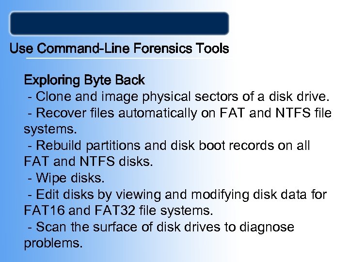 Use Command-Line Forensics Tools Exploring Byte Back - Clone and image physical sectors of