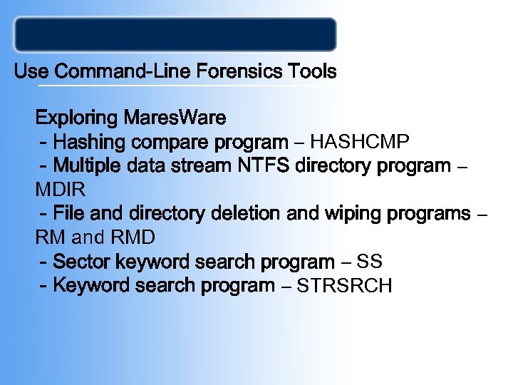 Use Command-Line Forensics Tools Exploring Mares. Ware - Hashing compare program – HASHCMP -
