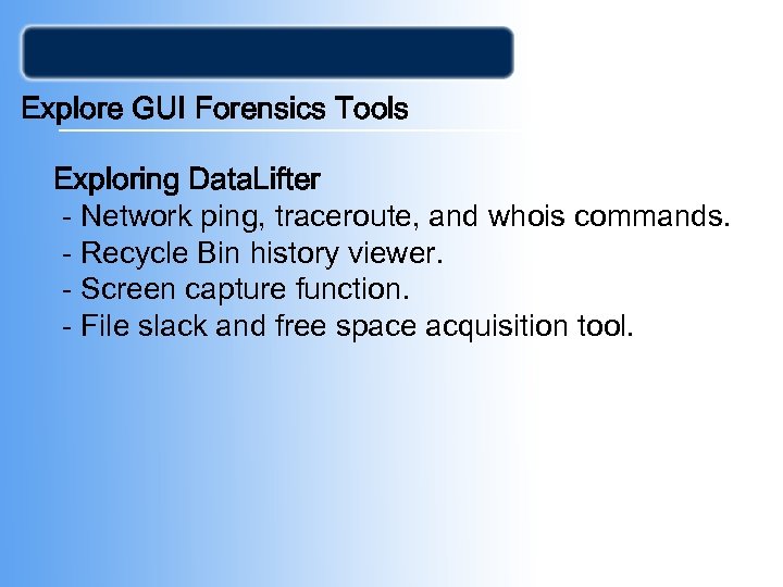 Explore GUI Forensics Tools Exploring Data. Lifter - Network ping, traceroute, and whois commands.