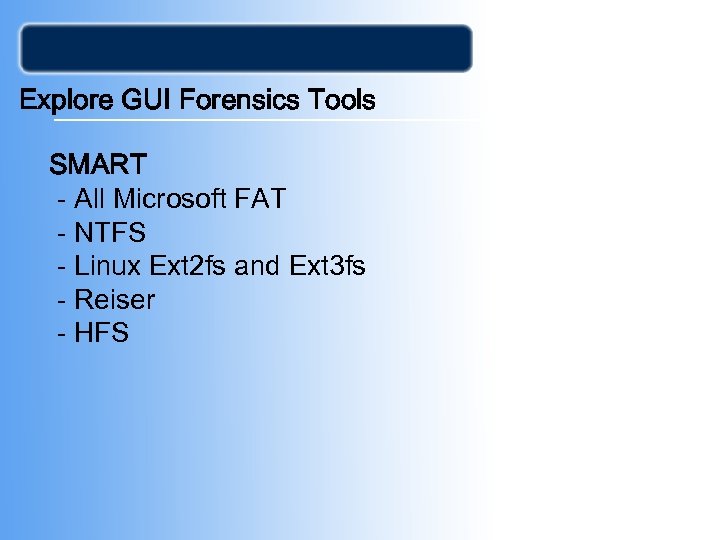 Explore GUI Forensics Tools SMART - All Microsoft FAT - NTFS - Linux Ext