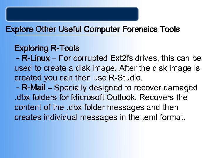 Explore Other Useful Computer Forensics Tools Exploring R-Tools - R-Linux – For corrupted Ext