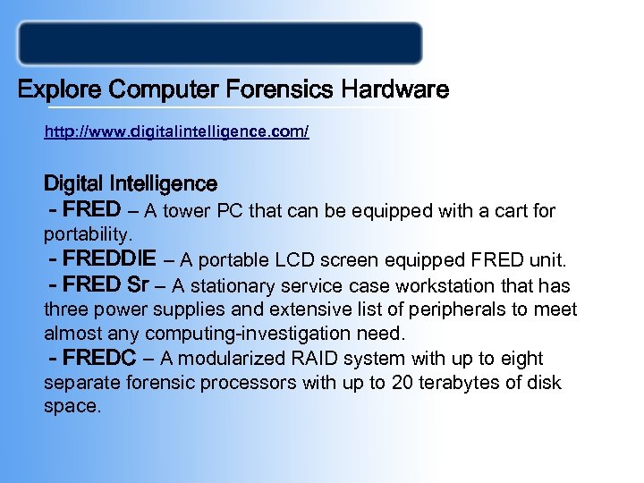 Explore Computer Forensics Hardware http: //www. digitalintelligence. com/ Digital Intelligence - FRED – A