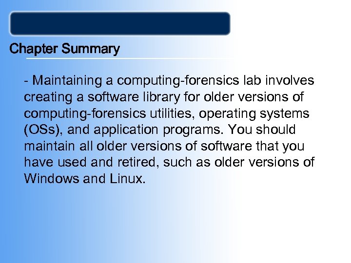 Chapter Summary - Maintaining a computing-forensics lab involves creating a software library for older
