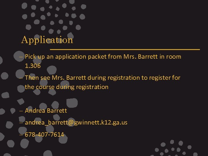 Application – Pick up an application packet from Mrs. Barrett in room 1. 306