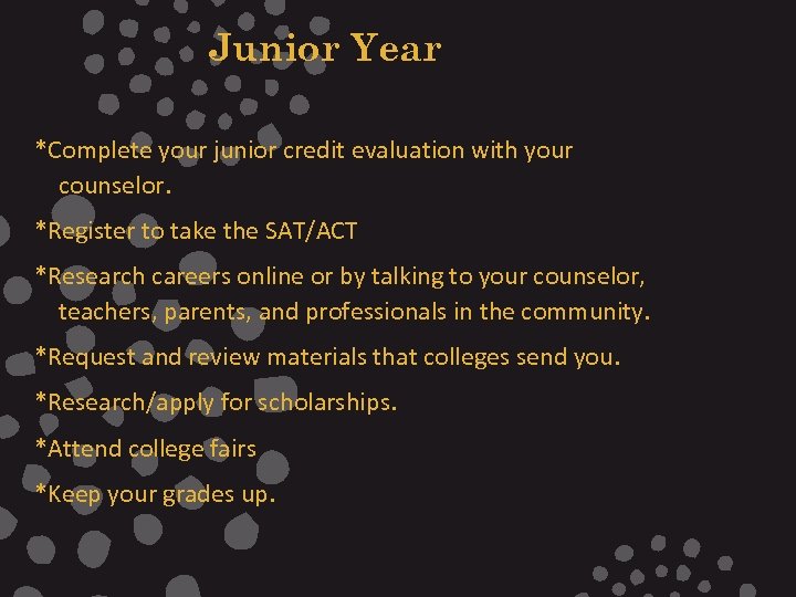 Junior Year *Complete your junior credit evaluation with your counselor. *Register to take the