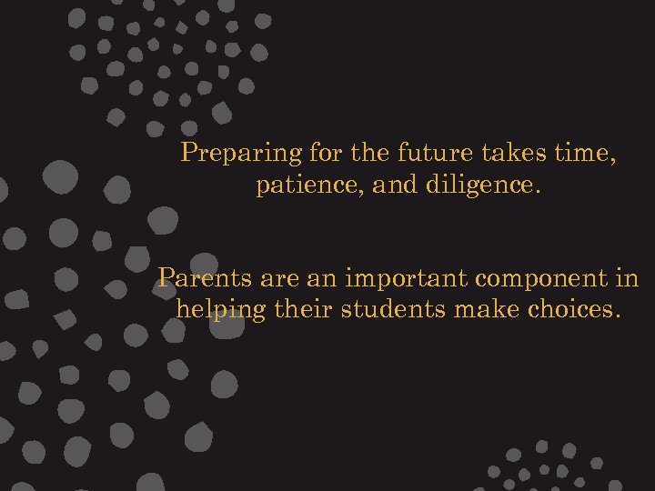  Preparing for the future takes time, patience, and diligence. Parents are an important