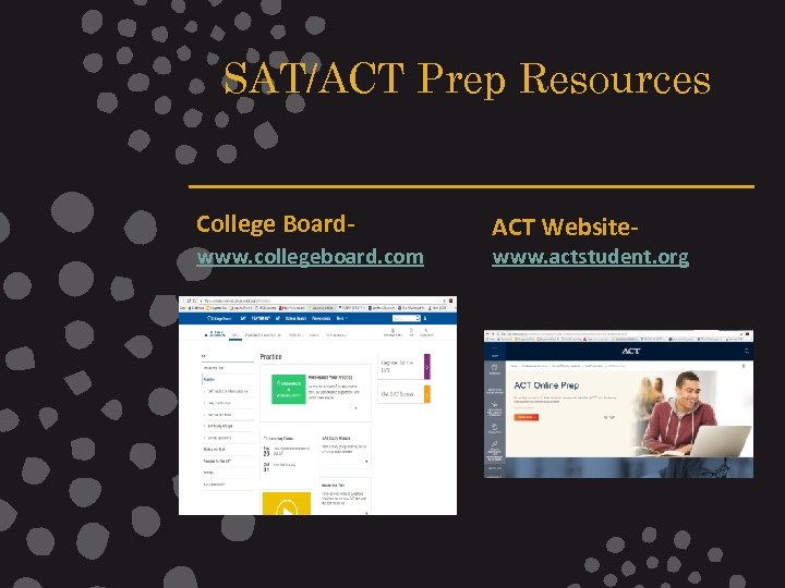 SAT/ACT Prep Resources College Boardwww. collegeboard. com ACT Website- www. actstudent. org 