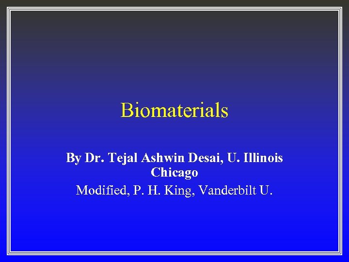 Biomaterials By Dr. Tejal Ashwin Desai, U. Illinois Chicago Modified, P. H. King, Vanderbilt