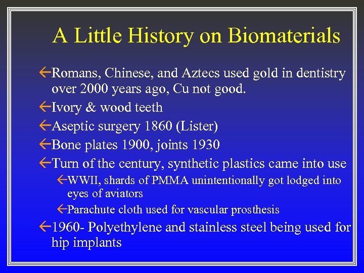 A Little History on Biomaterials ßRomans, Chinese, and Aztecs used gold in dentistry over