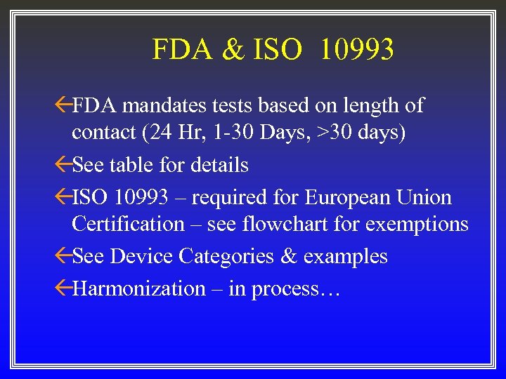 FDA & ISO 10993 ßFDA mandates tests based on length of contact (24 Hr,