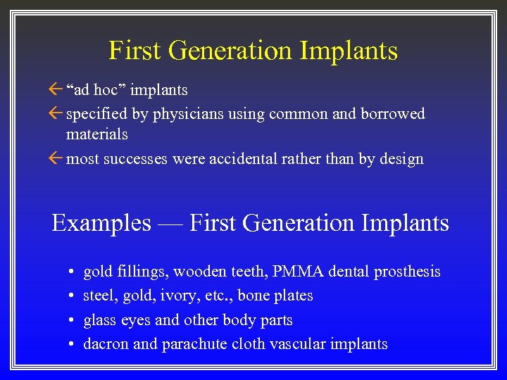 First Generation Implants ß “ad hoc” implants ß specified by physicians using common and