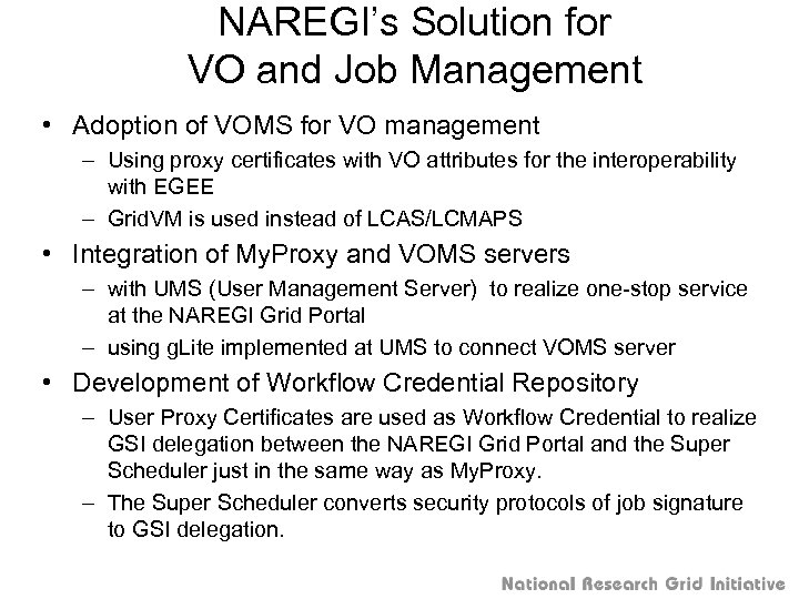 NAREGI’s Solution for VO and Job Management • Adoption of VOMS for VO management