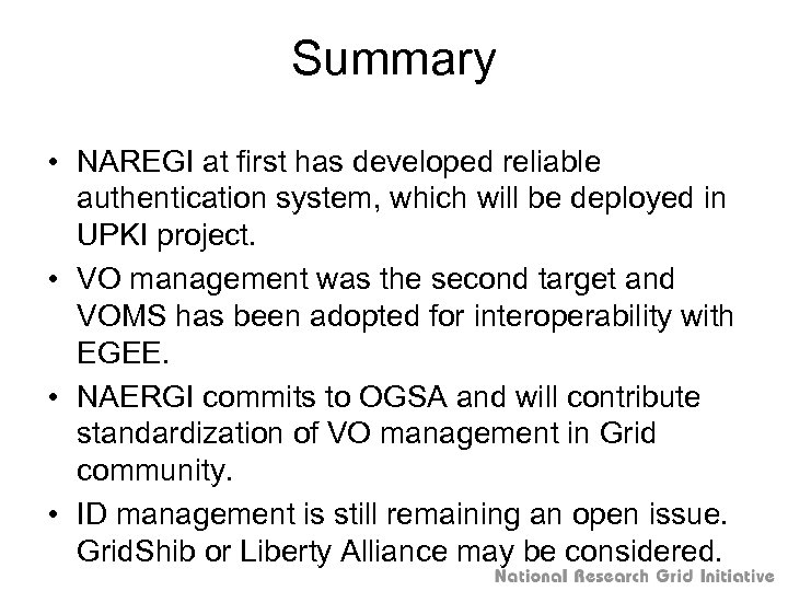 Summary • NAREGI at first has developed reliable authentication system, which will be deployed