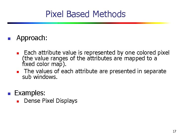 Pixel Based Methods n Approach: n n n Each attribute value is represented by