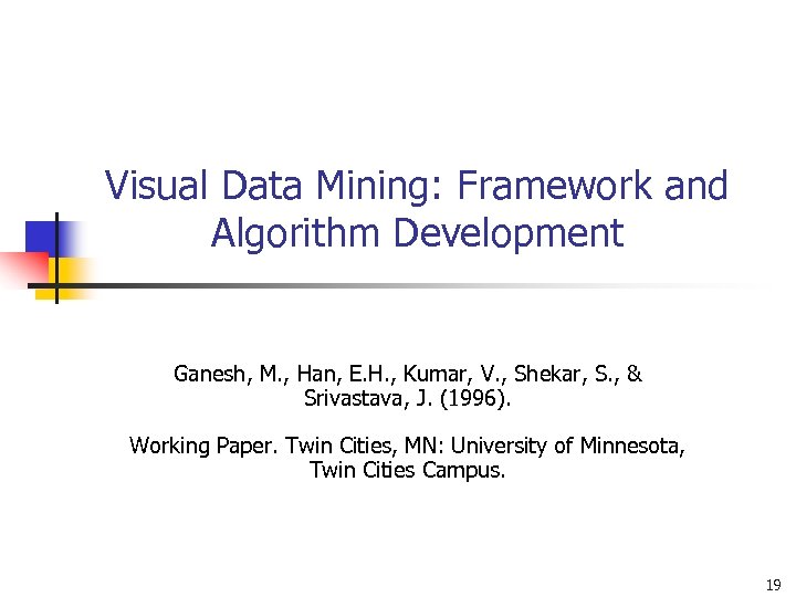Visual Data Mining: Framework and Algorithm Development Ganesh, M. , Han, E. H. ,