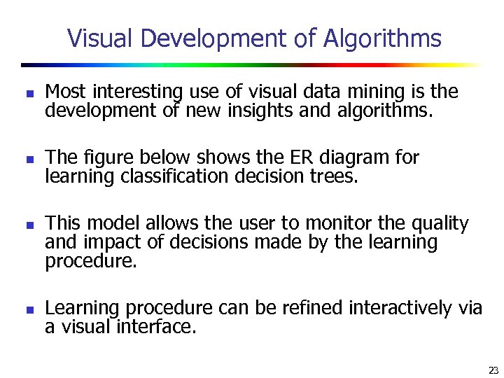 Visual Development of Algorithms n Most interesting use of visual data mining is the