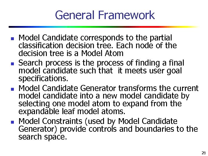 General Framework n n Model Candidate corresponds to the partial classification decision tree. Each