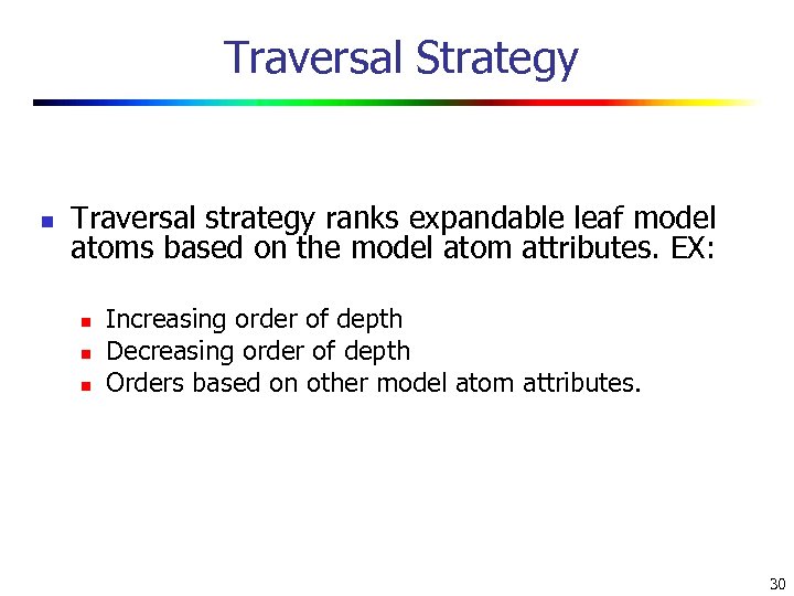 Traversal Strategy n Traversal strategy ranks expandable leaf model atoms based on the model