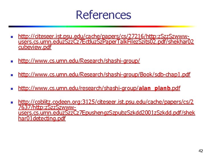References n http: //citeseer. ist. psu. edu/cache/papers/cs/27216/http: z. Szwwwusers. cs. umn. eduz. Szz. Cz