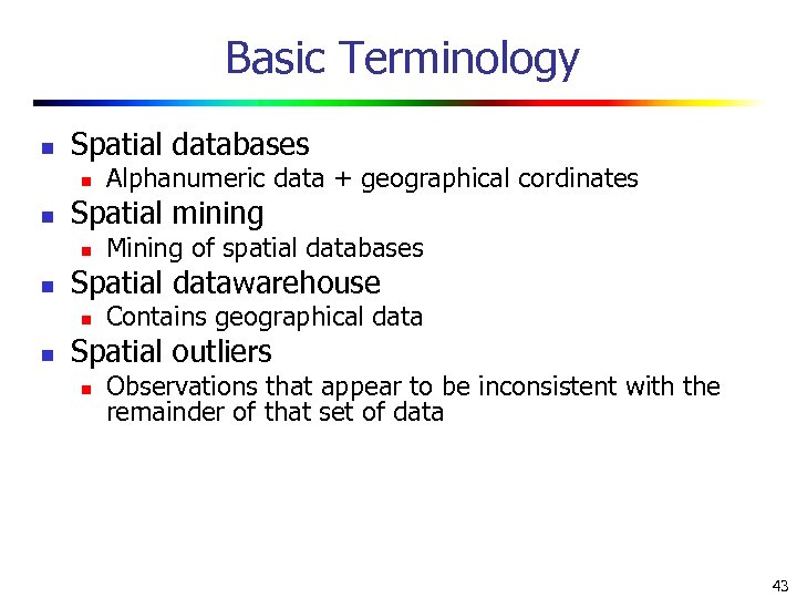 Basic Terminology n Spatial databases n n Spatial mining n n Mining of spatial