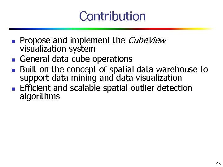 Contribution n n Propose and implement the Cube. View visualization system General data cube