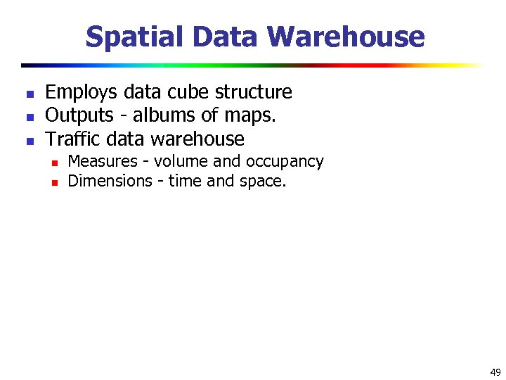 Spatial Data Warehouse n n n Employs data cube structure Outputs - albums of